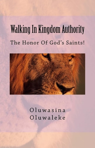 Walking In Kingdom Authority The Honor Of God's Saints!