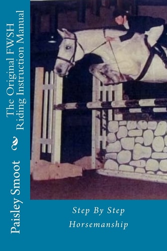The Original FWSH Riding Instruction Manual Step By Step Horsemanship