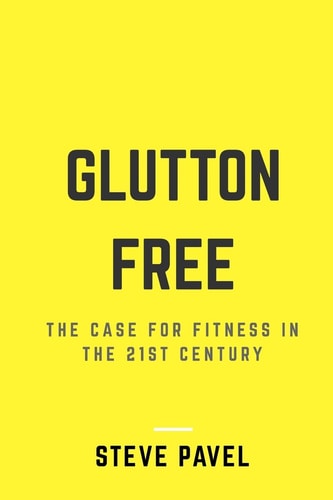 Glutton Free The Case For Fitness In The 21st Century