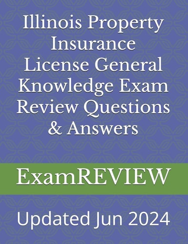 Illinois Property Insurance License General Knowledge Exam Review Questions & Answers