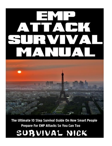EMP Attack Survival Manual The Ultimate 10 Step Survival Guide On How Smart People Prepare For EMP Attack So You Can Too