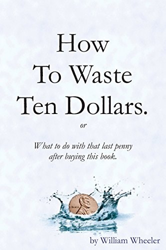 How to Waste Ten Dollars