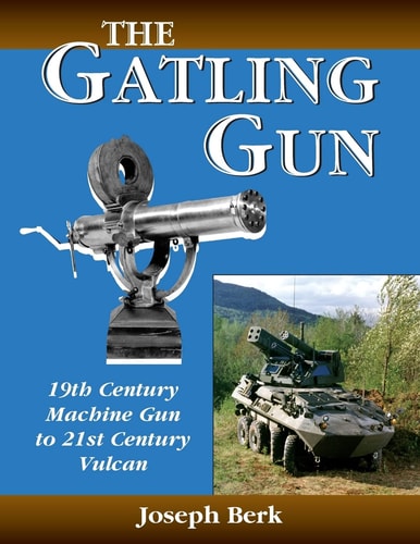 The Gatling Gun 19th Century Machine Gun to 21st Century Vulcan