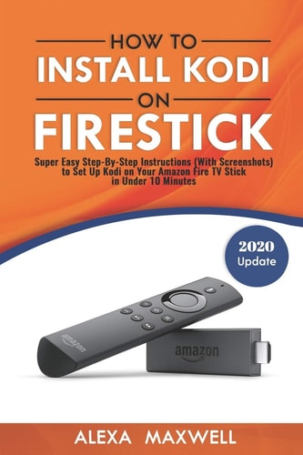 How to Install Kodi on Firestick Super Easy Step-By-Step Instructions (With Screenshots) to Set Up Kodi on Your Amazon Fire TV Stick in Under 10 Minutes