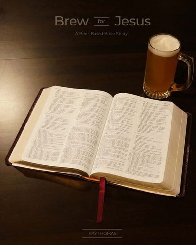 Brew for Jesus A Beer-Based Bible Study