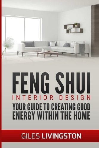 Feng Shui Interior Design A Guide to Creating Good Energy Within Your Home