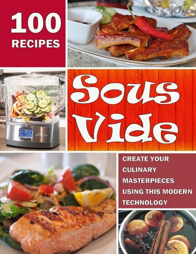 Sous Vide Create Your Culinary Masterpieces Using This Modern Technology