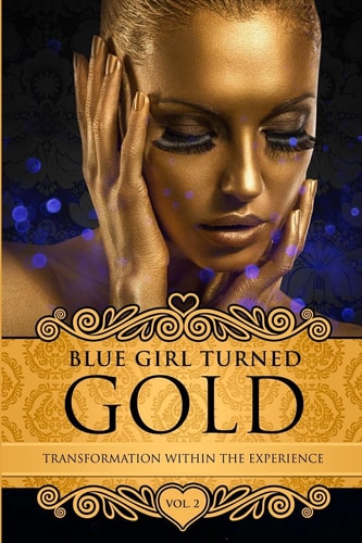 Blue Girl Turned Gold Volume 2 Transformation Within The Experience