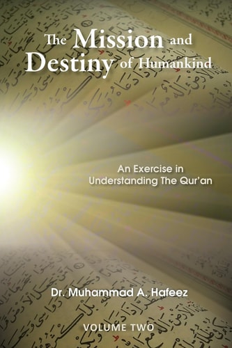 The Mission and Destiny of Humankind VOLUME 2: An Exercise in Understanding The Qur'an