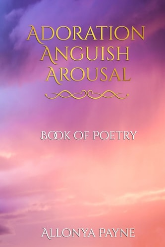 Adoration Anguish Arousal Book of Poetry