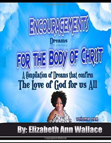 Encouragements For The Body of Christ A Compilation of Dreams that Confirm The Love of God For Us All
