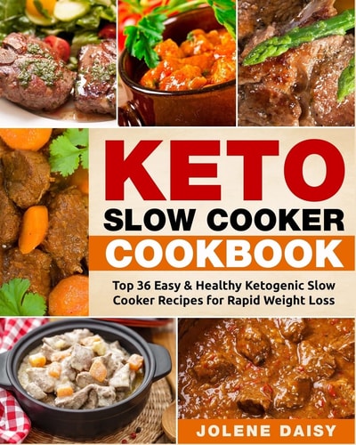 Keto Slow Cooker Cookbook Top 36 Easy and Healthy Ketogenic Slow Cooker Recipes for Rapid Weight Loss