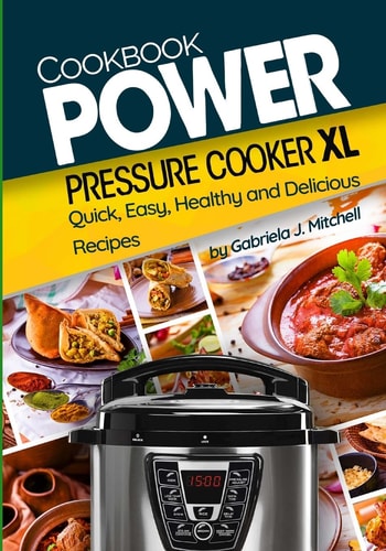 Power Pressure Cooker XL Cookbook Quick, Easy, Healthy and Delicious Recipes