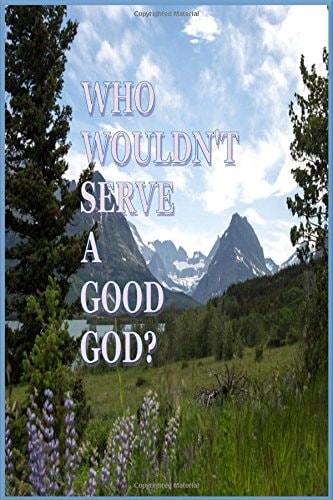 Who Wouldn't Serve a Good GOD?