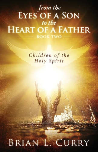 From the Eyes of a Son to the Heart of a Father Children of the Holy Spirit