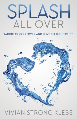 Splash All Over Taking God's Power and Love to the Streets