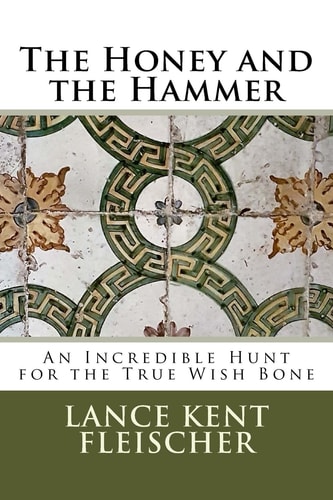 The Honey and the Hammer Or An Incredible Hunt for the True Wish Bone
