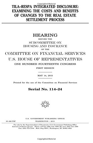TILA-RESPA Integrated Disclosure Examining the Costs and Benefits of Changes to the Real Estate Settlement Process
