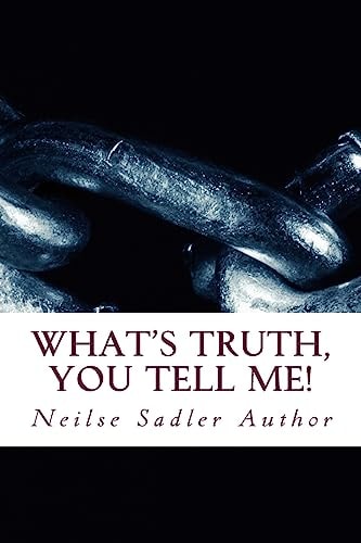 What's Truth, You Tell Me! What's Truth...
