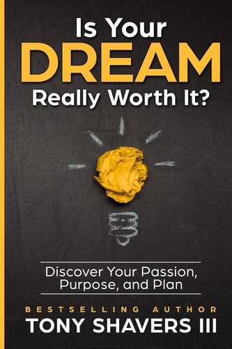 Is Your DREAM Really Worth It? Discover Your Passion, Purpose, and Plan