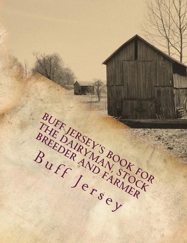 Buff Jersey's Book for the Dairyman, Stock Breeder and Farmer Fourth Annual Edition For 1904