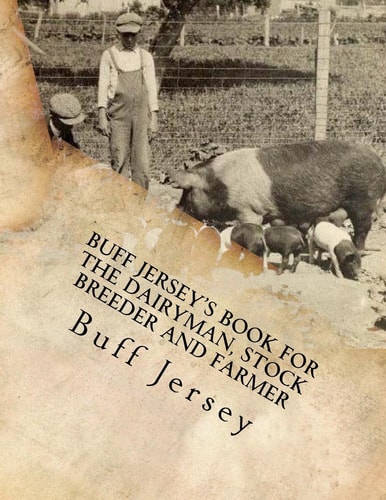 Buff Jersey's Book for the Dairyman, Stock Breeder and Farmer Sixth Annual Edition For 1906