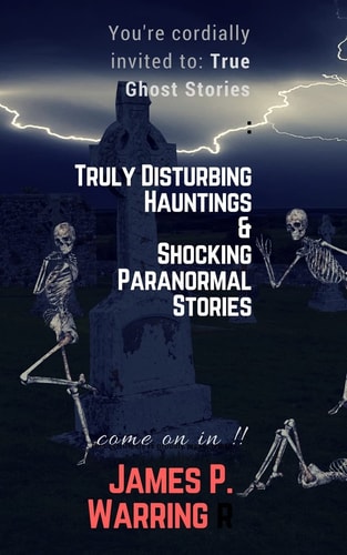 You're Cordially Invited To: True Ghost Stories: Truly Disturbing Hauntings and Shocking Paranormal Stories Come on In!!