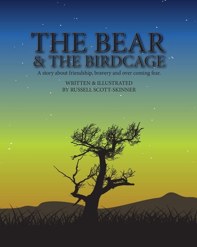 The Bear and the Bird Cage A Story about Friendship, Bravery and Fear