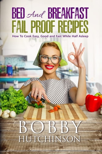 Bed And Breakfast Fail Proof Recipes How To Cook Easy, Good And Fast While Half Asleep