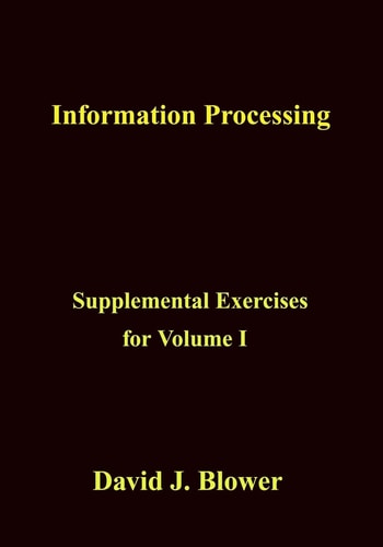 Information Processing Supplemental Exercises for Volume I