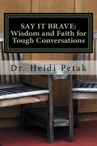Say It Brave: Wisdom and Faith for Tough Conversations A Study for Small Groups Based on the Speak Eagle Communication Model