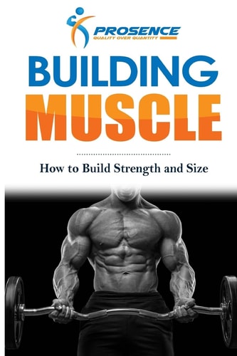 Building Muscle How to Build Strength and Size
