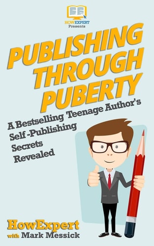 Publishing Through Puberty A Bestselling Teenage Author's Self Publishing Secrets Revealed