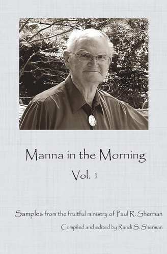 Manna in the Morning A Sample of the Rich Ministry of Paul Sherman.