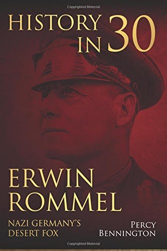 History in 30 The Life of Erwin Rommel, Nazi Germany's Desert Fox