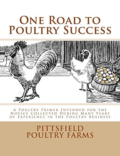 One Road to Poultry Success A Poultry Primer Intended for the Novice Collected During Many Years of Experience in the Poultry Business