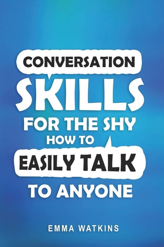 Conversation Skills For The Shy How To Easily Talk To Anyone
