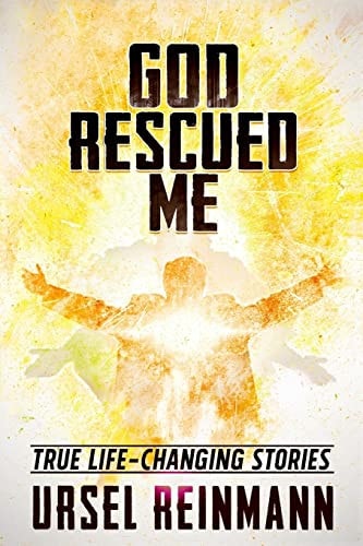 God Rescued Me True Life Changing Stories