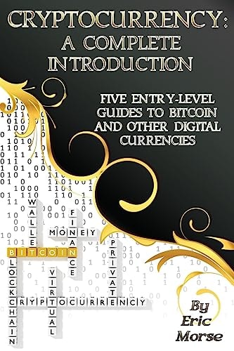 Cryptocurrency: a Complete Introduction Five Entry-Level Guides to Bitcoin and Other Digital Currencies