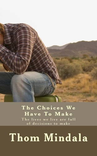 The Choices We Have To Make The Lives We Live are Full of Decisions to Make