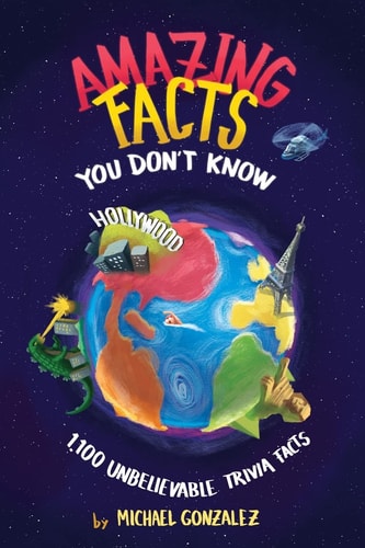 Amazing Facts You Don't Know 1,100 Unbelievable Trivia Facts