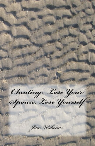 Cheating Lose Your Spouse, Lose Yourself: Cheating: Lose Your Spouse, Lose Yourself