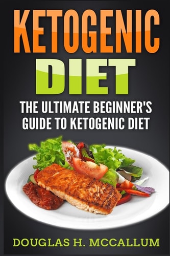Ketogenic Diet The Ultimate Beginner's Guide to Ketogenic Diet