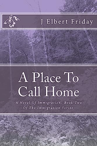 A Place To Call Home A Novel Of Immigration