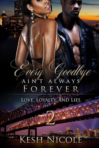 Every Goodbye Ain't Always Forever 2 Love, Loyalty and Lies