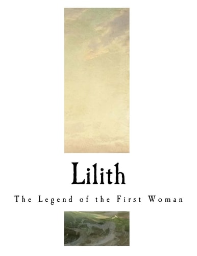 Lilith The Legend of the First Woman