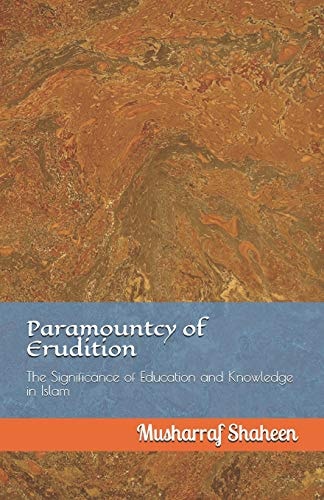 Paramountcy of Erudition The Significance of Education and Knowledge in Islam