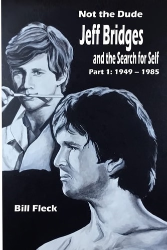 Not the Dude: Jeff Bridges and the Search for Self Part 1: 1949-1985