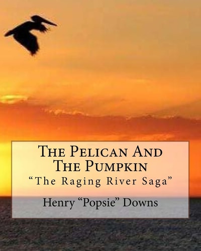 The Pelican And The Pumpkin The Raging River Saga