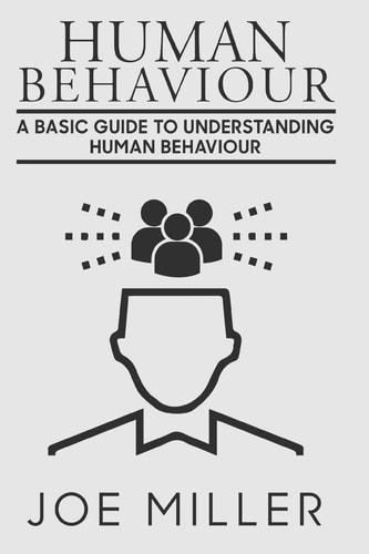 Human Behavior A Basic Guide to Understanding Human Behavior